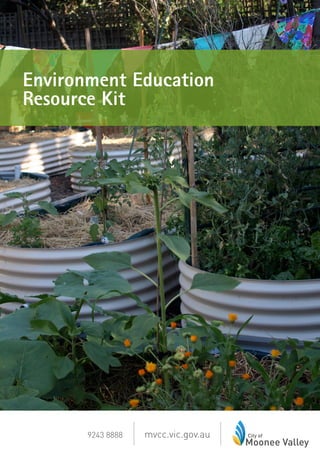 Environment Education
Resource Kit
mvcc.vic.gov.au9243 8888
 