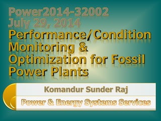 Performance/Condition
Monitoring &
Optimization for Fossil
Power Plants
 