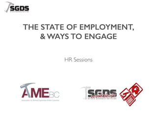 THE STATE OF EMPLOYMENT,
& WAYS TO ENGAGE
HR Sessions
 