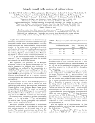 Octupole strength in the neutron-rich calcium isotopes
L. A. Riley,1
D. M. McPherson,2
M. L. Agiorgousis,1
T.R. Baugher,3, 4
D. Bazin,3
M. Bowry,3, 4
P. D. Cottle,2
F.
G. DeVone,1
A. Gade,3, 4
M. T. Glowacki,1
S. D. Gregory,1
E. B. Haldeman,1
K. W. Kemper,2
E.
Lunderberg,3, 4
S. Noji,3
F. Recchia,3, ∗
B. V. Sadler,1
M. Scott,3, 4
D. Weisshaar,3
and R. G. T. Zegers3, 5
1
Department of Physics and Astronomy, Ursinus College, Collegeville, PA 19426, USA
2
Department of Physics, Florida State University, Tallahassee, FL 32306, USA
3
National Superconducting Cyclotron Laboratory, Michigan State University, East Lansing, MI, 48824, USA
4
Department of Physics and Astronomy, Michigan State University, East Lansing, MI, 48824, USA
5
Joint Institute for Nuclear Astrophysics, Michigan State University, East Lansing, MI 48824, USA
(Dated: February 1, 2016)
Low-lying excited states of the neutron-rich calcium isotopes 48−52
Ca have been studied via γ-ray
spectroscopy following inverse-kinematics proton scattering on a liquid hydrogen target using the
GRETINA γ-ray tracking array. The energies and strengths of the octupole states in these isotopes
are remarkably constant, indicating that these states are dominated by proton excitations.
Insights about nuclear structure can often be found by
examining the systematic behavior of a series of isotopes
or isotones, and the advent of intense beams of exotic iso-
topes has opened new opportunities for such systematic
studies. In the present work, we examine the system-
atic behavior of both octupole and quadrupole modes in
the neutron-rich isotopes of calcium by means of inelas-
tic scattering of protons in inverse kinematics. We report
the results of inelastic proton scattering experiments on
49,51,52
Ca, and combine these results with previous re-
sults on 48,50
Ca [1] to examine quadrupole and octupole
excitations in the A=48-52 Ca isotopes.
The experiment was performed at the Coupled-
Cyclotron Facility of the National Superconducting Cy-
clotron Laboratory at Michigan State University. A
cocktail beam was produced by the fragmentation of a
130 MeV/u 76
Ge primary beam in a 376 mg/cm2 9
Be pro-
duction target. The secondary products were separated
by the A1900 fragment separator [2]. The momentum ac-
ceptance of the A1900 was 3%. A 45 mg/cm2
aluminum
achromatic wedge was used to enhance separation of the
cocktail by Z.
Secondary beam particles were identiﬁed upstream of
the reaction target by energy loss in a silicon pin diode
and by their time of ﬂight. The beam then traversed the
Ursinus College Liquid Hydrogen Target, based on the
design of Ryuto et al. [3]. The target was installed at
the pivot point of the S800 magnetic spectrograph [4].
Projectile-like reaction products were identiﬁed by en-
ergy loss in the S800 ion chamber and time of ﬂight.
The secondary beam, composed of products spanning the
range 14 ≤ Z ≤ 23, included 49,51,52
Ca, the subjects of
the present work. Average beam yields, rates, and mid-
target energies are given in Table I.
The liquid hydrogen target consisted of a cylindrical
aluminum target cell with 125 µm Kapton entrance and
exit windows mounted on the second stage of a cry-
ocooler. The nominal target thickness was 30 mm. The
target cell and cryocooler were surrounded by a 1 mm
TABLE I. Average beam yields and mid-target kinetic ener-
gies
Total Beam Particles Rate Mid-target KE
[pps] [MeV/u]
49
Ca 3.7 × 107
90 94
51
Ca 5.1 × 106
12 86
52
Ca 3.3 × 105
0.81 84
thick aluminum radiation shield with entrance and exit
windows covered by 5 µm aluminized Mylar foil. A resis-
tive heater mounted between the cryocooler and the tar-
get cell was used to maintain the temperature and pres-
sure of the target cell at 16.0 K and 868 Torr throughout
the experiment.
The GRETINA γ-ray tracking array [9] was installed
in the conﬁguration, compatible with the liquid hydro-
gen target, described in Ref. [1]. Projectile-frame γ-ray
spectra of 49,51,52
Ca measured in coincidence with incom-
ing and outgoing particle identiﬁcation gates correspond-
ing to inverse-kinematics proton scattering are shown in
Fig. 1. Intensities of measured γ rays were extracted
by ﬁtting geant4 [10] simulations to the measured
projectile-frame γ-ray spectra as described in Ref. [1].
The ﬁts are the smooth curves in Fig. 1. Level energies,
spins and parities, and γ-ray energies from Refs. [5–8],
γ-ray energies and relative intensities, branching ratios
(BR), and cross sections for 49,51,52
Ca from the present
work are listed in Table II. The states of 48−52
Ca popu-
lated in the present experiment are illustrated in Fig. 2.
The γ-ray intensities, branching ratios, cross sections,
and levels in 48,50
Ca observed in this reaction were re-
ported previously [1].
Next, we examine the Jπ
assignments for the three
radioactive nuclei for which (p, p′
) data are reported here
for the ﬁrst time — 49,51,52
Ca.
In 49
Ca, the ground state (Jπ
= 3/2−
) and the ﬁrst
excited state at 2023 keV (Jπ
= 1/2−
) have been es-
 