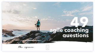 49agile coaching
questions
1
the square
 
