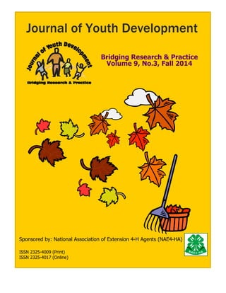 Sponsored by: National Association of Extension 4-H Agents (NAE4-HA)
Journal of Youth Development
Bridging Research & Practice
Volume 9, No.3, Fall 2014
ISSN 2325-4009 (Print)
ISSN 2325-4017 (Online)
 