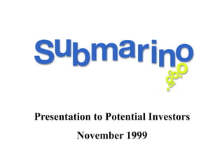 Presentation to Potential Investors
November 1999
 