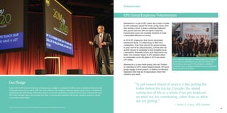 3736
Our Pledge
In June 2014, UPS took the bold step of announcing a pledge to complete 20 million hours of global volunteerism and
community service by the end of 2020. The move reinforces the company’s corporate giving strategy and its commitment to
volunteering and philanthropic efforts that advance and enrich communities around the world. Upon achieving this goal,
UPS’s total volunteer hours will increase more than 12 percent and nonprofits will receive volunteer assistance valued
at more than $460 million*.
*Source: Based on U.S. Bureau of Labor Statistics May 2013 National Occupational Employment and Wage Estimates, www.bls.gov
UPS Global Employee Volunteerism
Volunteerism is a part of UPS culture and a source of pride
for UPS employees around the world. Giving means more
than writing a check. It means combining employees’
skill, passion and time with our logistics expertise,
transportation assets and charitable donations to make
a measurable difference in society.
In 2014 UPS employees, their friends and families
volunteered nearly 1.9 million hours in their local
communities. From those who hit the ground running
in areas hard hit by natural disasters, to those who roll
up their sleeves on weekends to help strengthen local
communities, thousands of lives were impacted for the
better. The economic impact of UPS volunteer efforts
in communities across the globe in 2014 was nearly
$49 million.
Volunteerism is a year-round priority, and each October
in celebration of UPS’s Global Volunteer Month, UPS work
groups engage in team projects, in addition to individual
employees who help out at organizations where they
volunteer year round.
UPS employees volunteer at Points of Light 2014 National
Conference on Volunteerism and Service where CEO
David Abney announced UPS’s pledge to complete
20 million hours of global volunteerism and community
service by the end of 2020.
“To put reward ahead of service is like putting the
trailer before the tractor. Consider the added
satisfaction of life as a whole if we put emphasis
on what we are contributing, rather than on what
we are getting.”
— James E. Casey, UPS Founder
Volunteerism
 