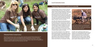 4342
Olmsted Parks Conservancy
Olmsted Parks Conservancy’s mission is to restore, enhance and protect Louisville’s Olmsted-designed parks and
parkways, helping to connect nature and the neighborhood while strengthening the community’s well-being.
Olmsted Parks Conservancy operates the Park Steward and Junior Park Steward Training Programs, which engage
volunteers in a leadership capacity through environmental education and hands-on project work. UPS employees have
committed hundreds of volunteer hours to the Conservancy since 2006.
Louisville, Kentucky is home to a system of 18 parks and
six parkways designed more than a century ago by the
“Father of American Landscape Architecture,” Frederick Law
Olmsted. To protect this legacy, Olmsted Parks Conservancy
works in partnership with the Louisville Metro Parks
Department to preserve these historic green spaces, while
also protecting the urban environment and enhancing the
entire community’s well-being. Private funds raised by the
Conservancy are essential for keeping the Olmsted Parks
at the high standard they deserve, especially as the city
budget is stretched to meet all of its priorities.
Since 2006, UPS employees have been doing their part
throughout Metro Louisville with hundreds of volunteer
hours spent planting trees, removing invasive species and
repairing park structures in the Olmsted Parks. The UPS
Foundation took this steadfast commitment to the environ-
ment a step further in 2014 by awarding the Conservancy
a grant for its Park Steward and Junior Park Steward
Volunteer Training Programs. The Conservancy created
these two programs, for adults and teenagers respectively,
to develop everyday volunteers into leaders.
At no cost to them, participants receive in-depth class-
room and site-based education on several topics, from
Olmsted’s design principles to plant identification techniques.
Once training is completed, certified Park Stewards are
encouraged to lead park restoration and cleanup activities,
guide park tours, conduct monitoring and maintenance
projects, and represent the Conservancy at community
outreach events. More than 120 participants, including
two UPSers, have completed the program since its
inception in 2011. Recent funding from The UPS Foundation
ensured the overall continuation of the program and will
enable the Conservancy to train up to 40 new Park
Stewards before the end of 2015. It will also allow for
enhancements to the core training curriculum, continuing
education opportunities for existing Park Stewards, and
greater program visibility throughout the community.
Supporting Volunteer Leaders in Louisville
“Just like UPS’s commitment to sustainability, Olmsted
Parks Conservancy seeks to ensure that Louisville’s
Olmsted Parks will remain viable and enjoyable places
for future generations,” said John Walsh, Conservancy
Park Steward and UPS airlines pilot.
Local Community Grants
 