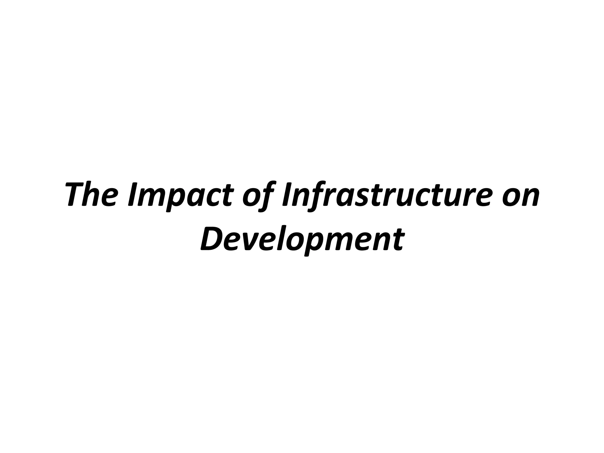 The Impact of Infrastructure on
Development
 