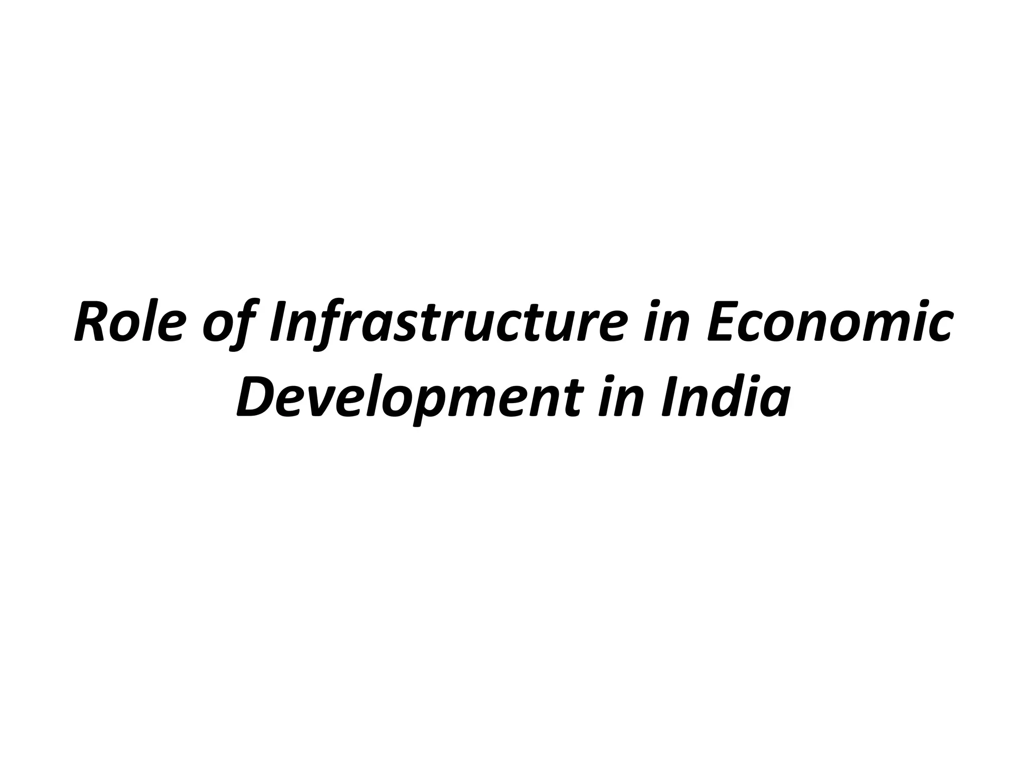 Role of Infrastructure in Economic
Development in India
 