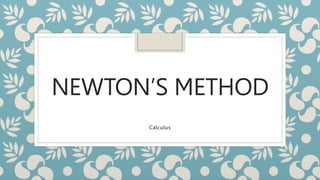 NEWTON’S METHOD
Calculus
 