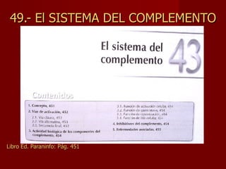 49.- El SISTEMA DEL COMPLEMENTO




Libro Ed. Paraninfo: Pág. 451
 