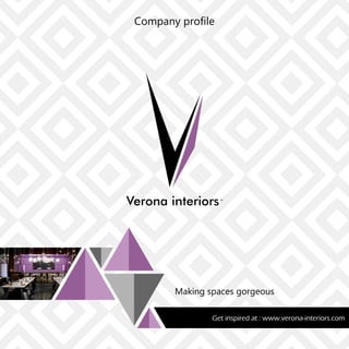 VVerona interiorsTM
Company proﬁle
Making spaces gorgeous
Get inspired at : www.verona-interiors.com
 