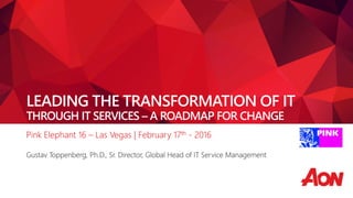 LEADING THE TRANSFORMATION OF IT
THROUGH IT SERVICES – A ROADMAP FOR CHANGE
 