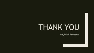 THANK YOU
49_Aditi Pawaskar
 