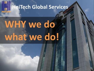 HeiTech Global Services
WHY we do
what we do!
 