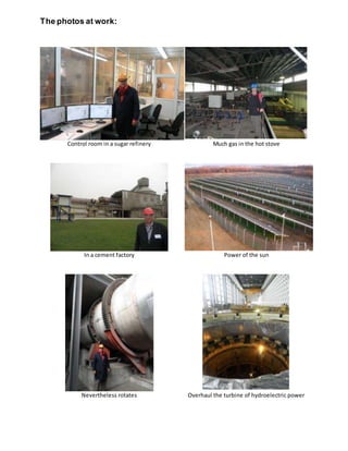 The photos at work:
Control room in a sugar refinery Much gas in the hot stove
In a cement factory Power of the sun
Nevertheless rotates Overhaul the turbine of hydroelectric power
