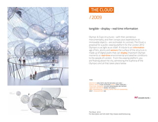 /2009
tangible - display - real time information
Olympic & Expo structures – with their ponderous
monumentality, and their...