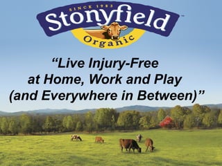 “Live Injury-Free
at Home, Work and Play
(and Everywhere in Between)”
 