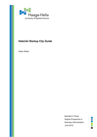 Helsinki Startup City Guide
Addou Babet
Bachelor’s Thesis
Degree Programme in
Business Administration
June 2016
 