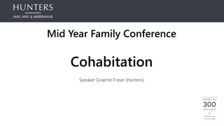 Mid Year Family Conference
Cohabitation
Speaker Graeme Fraser (Hunters)
 