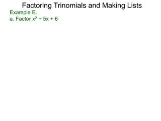 Example E.
a. Factor x2 + 5x + 6
Factoring Trinomials and Making Lists
 