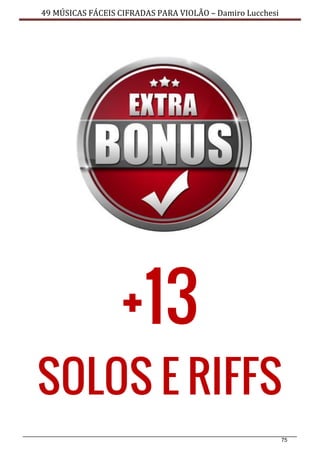 75
49 MÚSICAS FÁCEIS CIFRADAS PARA VIOLÃO – Damiro Lucchesi
 