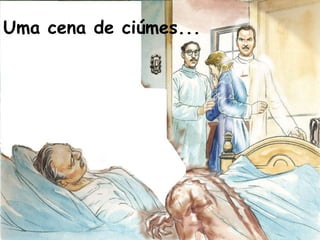 Uma cena de ciúmes...
 