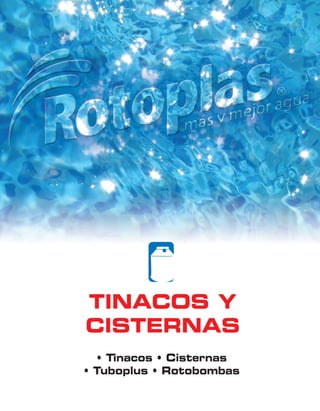 TINACOS Y
CISTERNAS
• Tinacos • Cisternas
• Tuboplus • Rotobombas
 