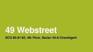 49 Webstreet
SCO 80-81-82, 4th Floor, Sector 34-A Chandigarh
 