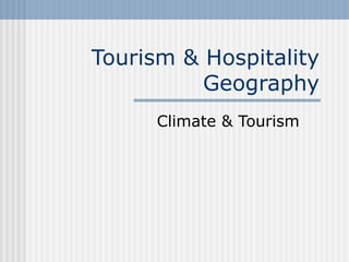 Tourism & Hospitality Geography Climate & Tourism 