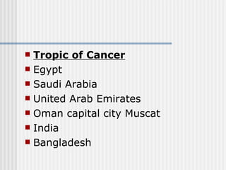 Tropic of Cancer Egypt Saudi Arabia United Arab Emirates Oman capital city Muscat  India Bangladesh  