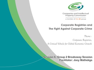 Corporate Registries and
The Fight Against Corporate Crime
Theme :
Corporate Registries,
A Critical Vehicle for Global Economic Growth
 