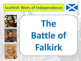 Scottish Wars of Independence
The
Battle of
Falkirk
 