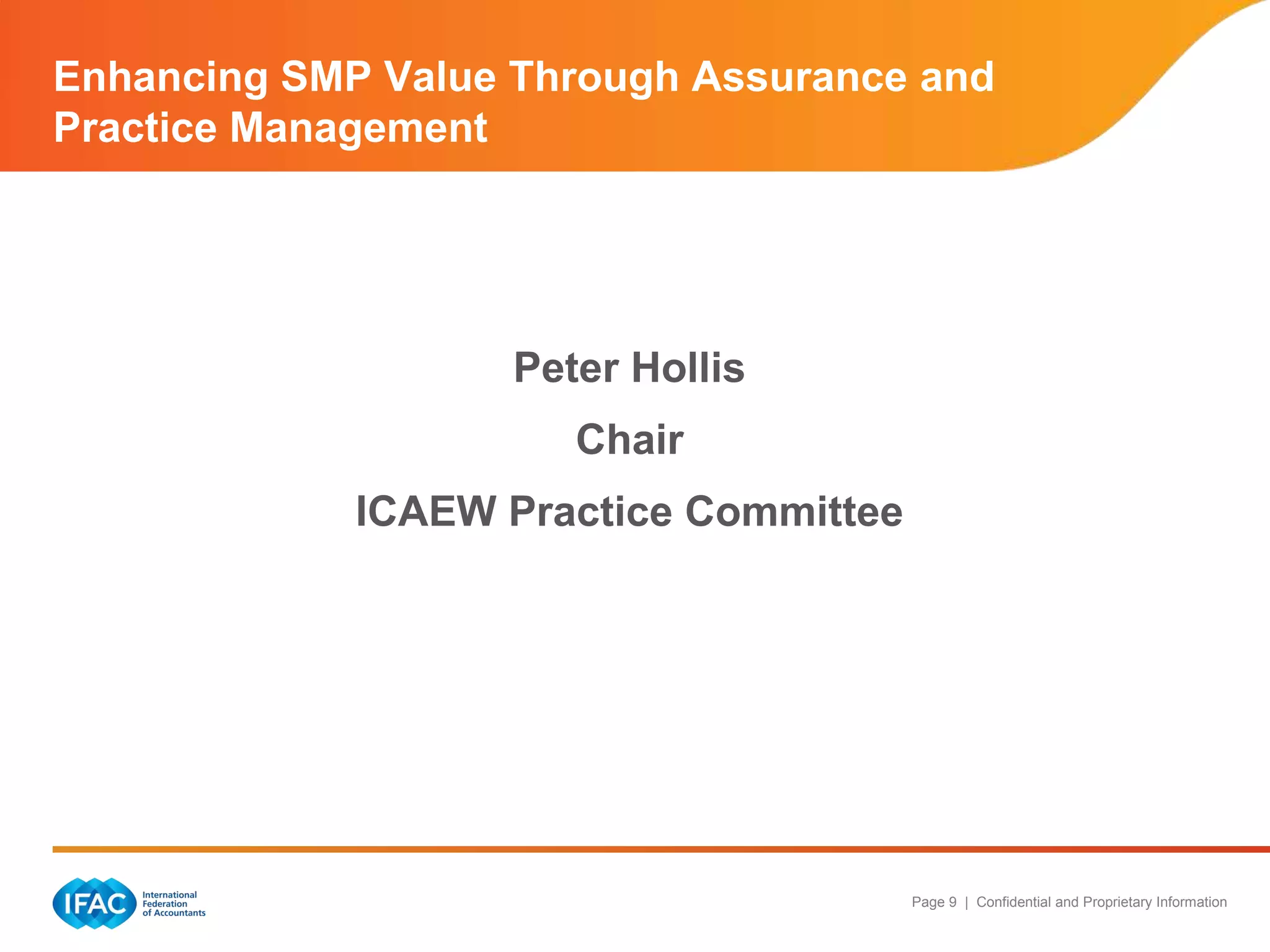 Page 9 | Confidential and Proprietary Information
Peter Hollis
Chair
ICAEW Practice Committee
Enhancing SMP Value Through Assurance and
Practice Management
 