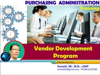 https://www.slideshare.net/KenKanaidi/vendo
r-development-program-materi-training-
vendor-management
Vendor Development
Program
Training
 