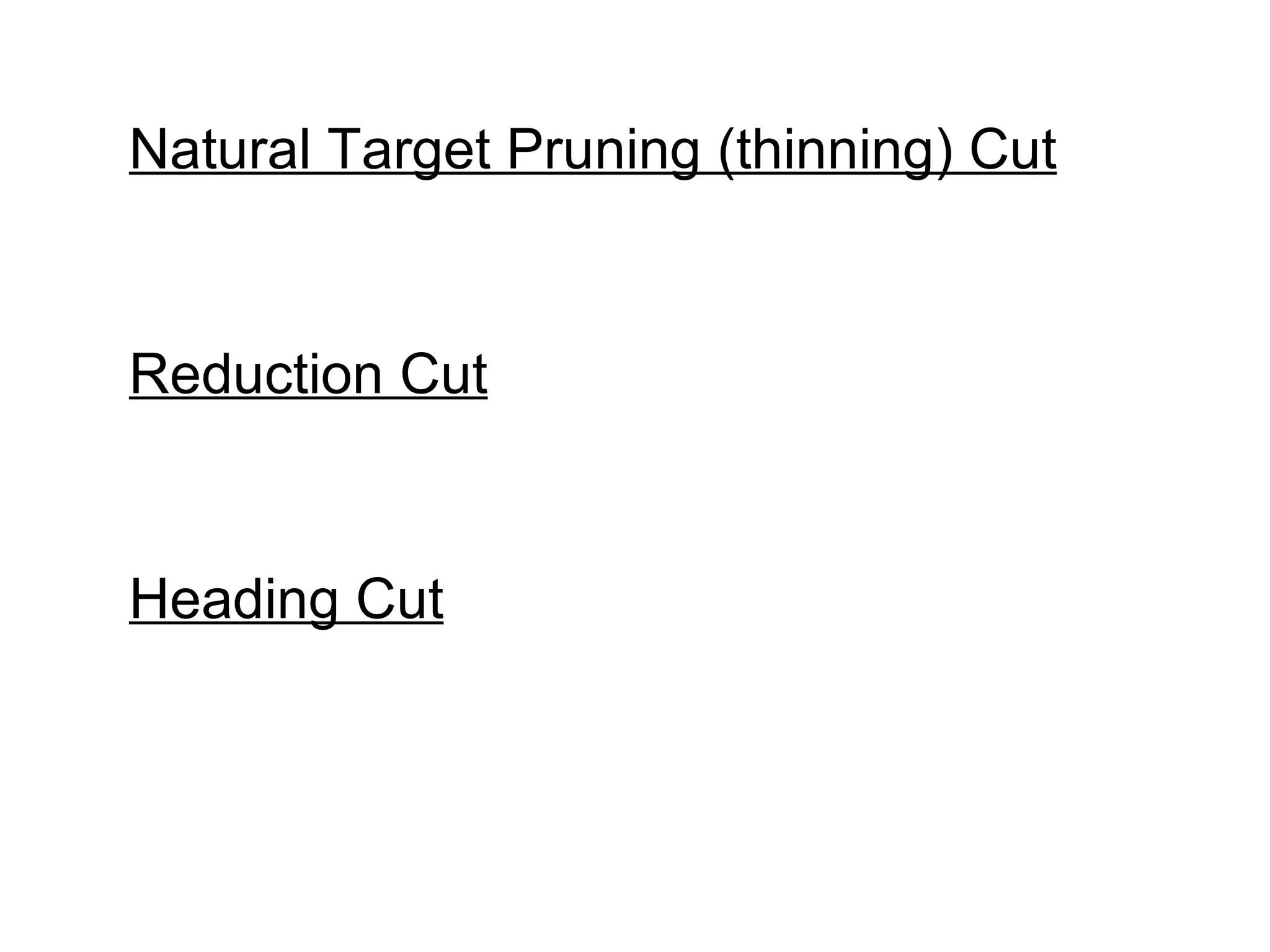 Natural Target Pruning (thinning) Cut Reduction Cut Heading Cut 