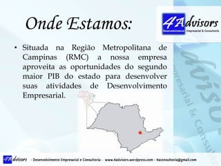 Onde Estamos: Situada na Região Metropolitana de Campinas (RMC) a nossa empresa aproveita as oportunidades do segundo maior PIB do estado para desenvolver suas atividades de Desenvolvimento Empresarial. 