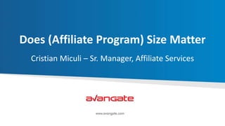 Does (Affiliate Program) Size Matter
Cristian Miculi – Sr. Manager, Affiliate Services
 