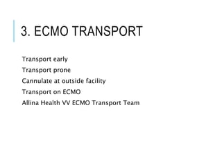 3. ECMO TRANSPORT
Transport early
Transport prone
Cannulate at outside facility
Transport on ECMO
Allina Health VV ECMO Transport Team
 