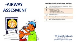 -AIRWAY
ASSESMENT
--Dr Nisar Ahmed Arain
Assistant Professor
Anesthetist/Critical care/ER
 