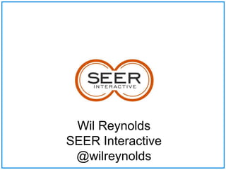 Wil Reynolds SEER Interactive @wilreynolds 