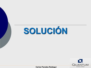 SOLUCIÓN



  Carlos Paredes Reátegui
 