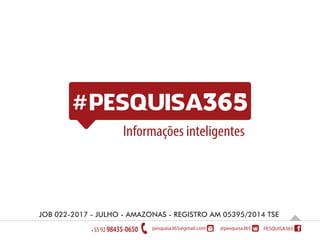 Informações inteligentes
JOB 022-2017 - JULHO - AMAZONAS - REGISTRO AM 05395/2014 TSE
 