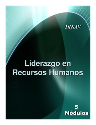 DINAV




   Liderazgo en
Recursos Humanos



             5
           Módulos
 