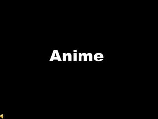Anime
 