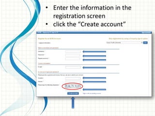 • Enter the information in the
registration screen
• click the “Create account”
 