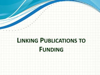 LINKING PUBLICATIONS TO
FUNDING
 