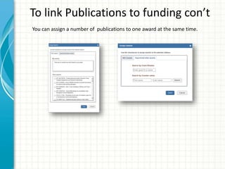 To link Publications to funding con’t
You can assign a number of publications to one award at the same time.
 