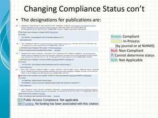 Green: Compliant
Yellow: In-Process
(by journal or at NIHMS)
Red: Non-Compliant
?: Cannot determine status
N/A: Not Applicable
Changing Compliance Status con’t
• The designations for publications are:
 