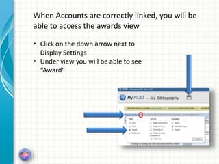 When Accounts are correctly linked, you will be
able to access the awards view
• Click on the down arrow next to
Display Settings
• Under view you will be able to see
“Award”
 