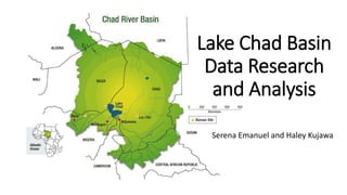 Lake Chad Basin
Data Research
and Analysis
Serena Emanuel and Haley Kujawa
 