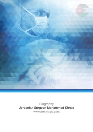 www.drmkhrais.com
Biography
Jordanian Surgeon Mohammed Khrais
 
